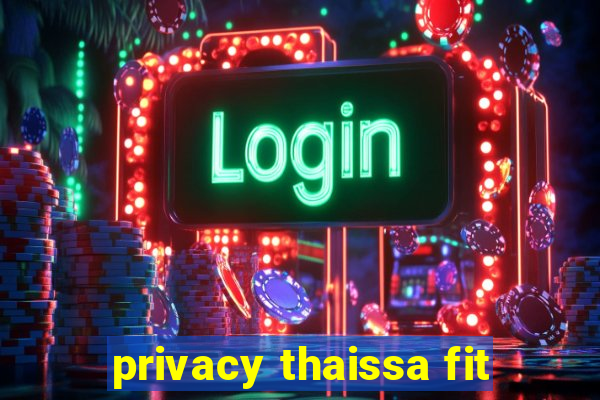 privacy thaissa fit